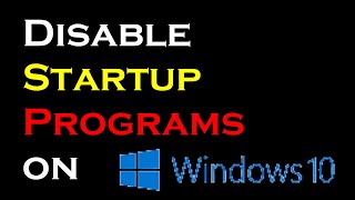 How to Disable Startup Programs on Windows 10.