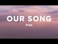 P!NK - Our Song (Lyrics)