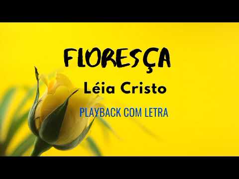 Floresça _ Léia Cristo playback com letra