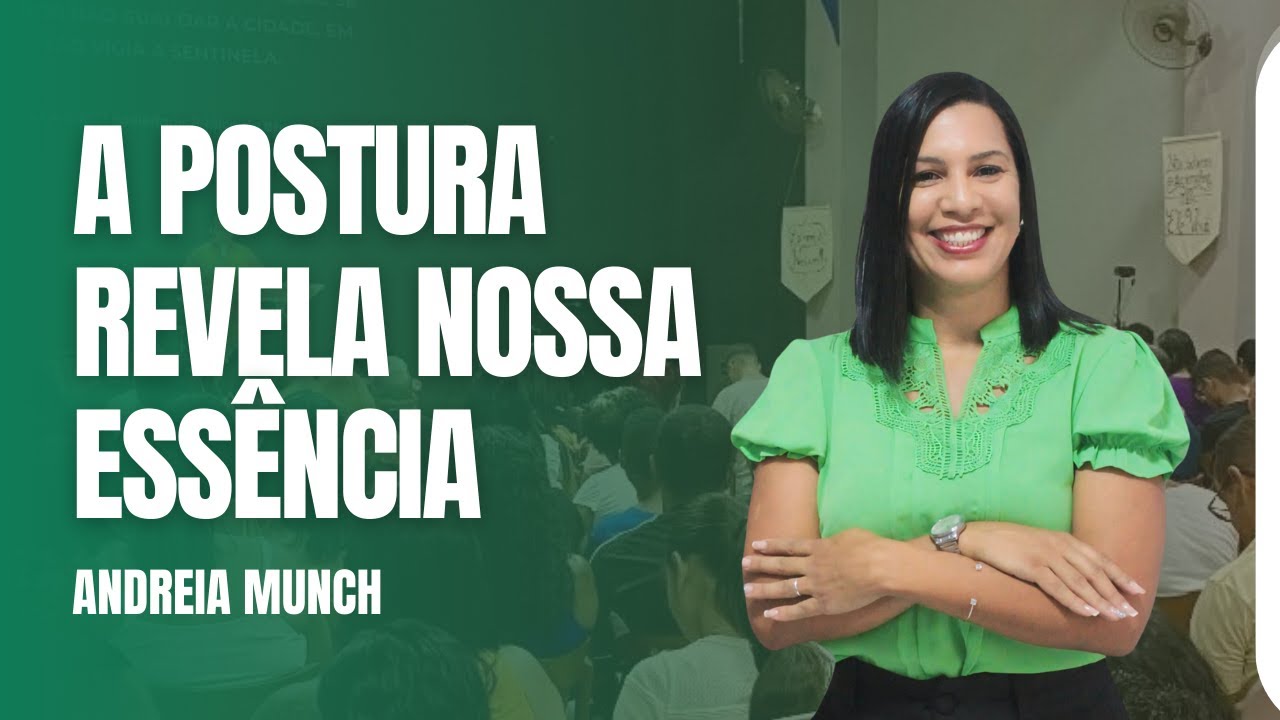 A POSTURA REVELA NOSSA ESSÊNCIA - ANDREIA MUNCH