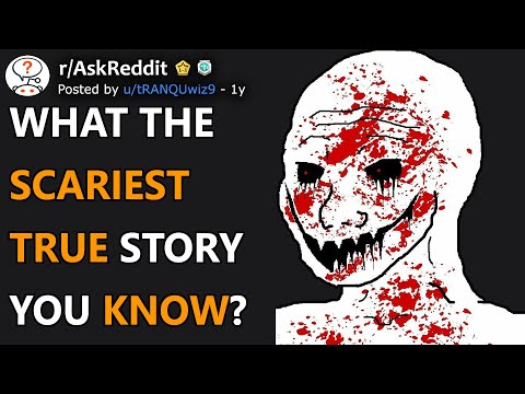 What The Scariest True Story You Know? (r/AskReddit)