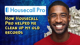 How Housecall Pro helped me clean up my old records
