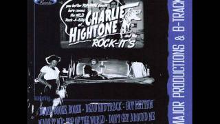 05 - Charlie Hightone And The Rock-It's -   Don't Get Around Me