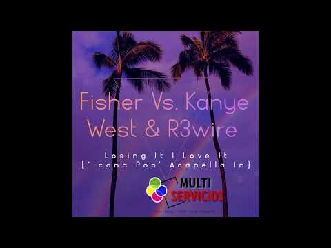 Fisher Vs. Kanye West & R3wire - Losing It I Love It ['icona Pop' Acapella In](2020) Download Free