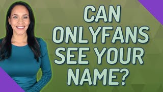 Can Onlyfans see your name