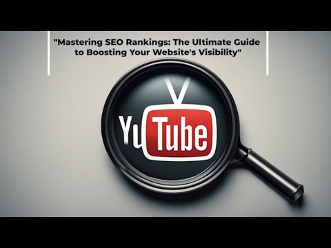 Mastering SEO Rankings: The Ultimate Guide to Boosting Your Website's Visibility