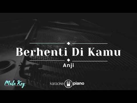Berhenti Di Kamu - Anji (KARAOKE PIANO - MALE KEY)