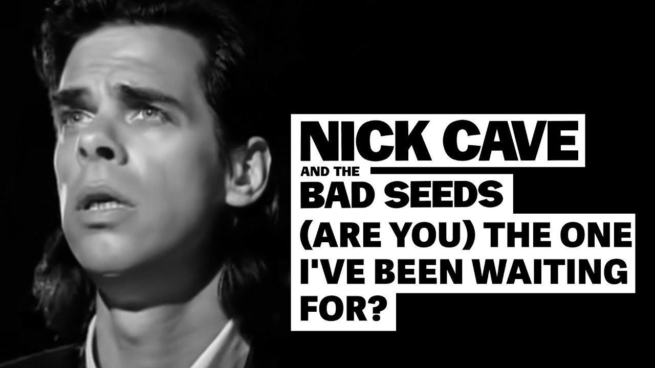 Nick Cave & The Bad Seeds - (Are You) The One That I've Been Waiting For? - YouTube