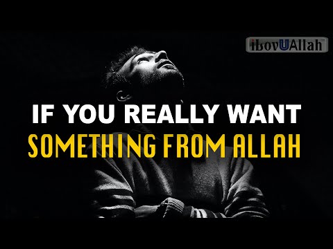 DO THIS IF YOU REALLY WANT SOMETHING FROM ALLAH
