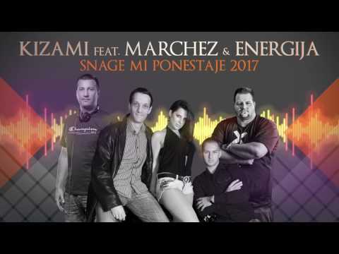 KIZAMI feat. MARCHEZ & ENERGIJA - SNAGE MI PONESTAJE 2K17 FINAL HD 1080p
