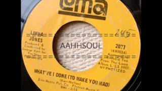What've I Done (To Make You Mad)  -  Linda Jones