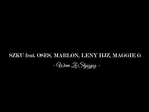 SZKU feat. OSES, MARLON, LENY HJZ, MAGGIE G - Wiem Że Słyszysz ( prod. SZKU )