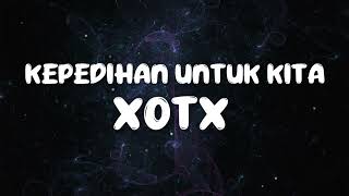 Download lagu Kepedihan Untuk Kita - XOTX (Lirik) mp3 Download lagu Kepedihan Untuk Kita - XOTX (Lirik) mp3