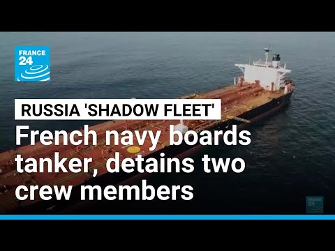 French navy boards Russia 'shadow fleet' ship, detains two • FRANCE 24 English