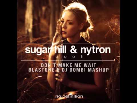 Sugar Hill & Nytron - Oooh, Don't Make Me Wait (BlasTone & Dj Dombi Mashup)