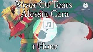 River Of Tears - Alessia Cara ~||1 Hour||~