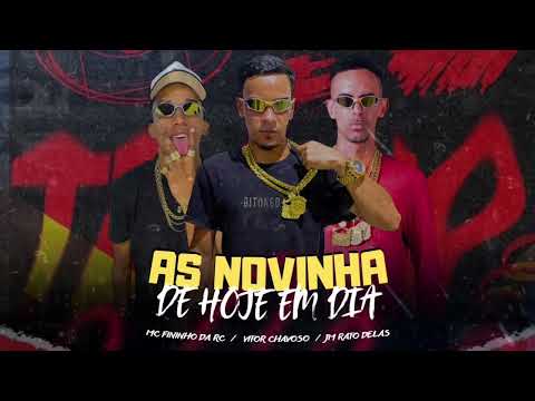 AS NOVINHA DE HOJE EM DIA -  VITOR CHAVOSO, MC FININHO DA RC, JM RATO DELAS