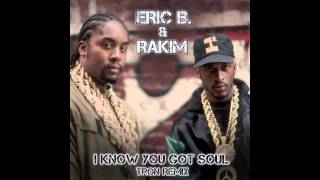 Eric B  & Rakim - I Know You Got Soul (Tron Remix)