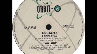 DJ Bart - Wanna Play House (DJ Bart Mix)