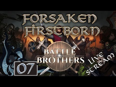 Battle Brothers:  Forsaken Firstborn (Live Stream Company) - Part #07 - Double Expert Difficulty