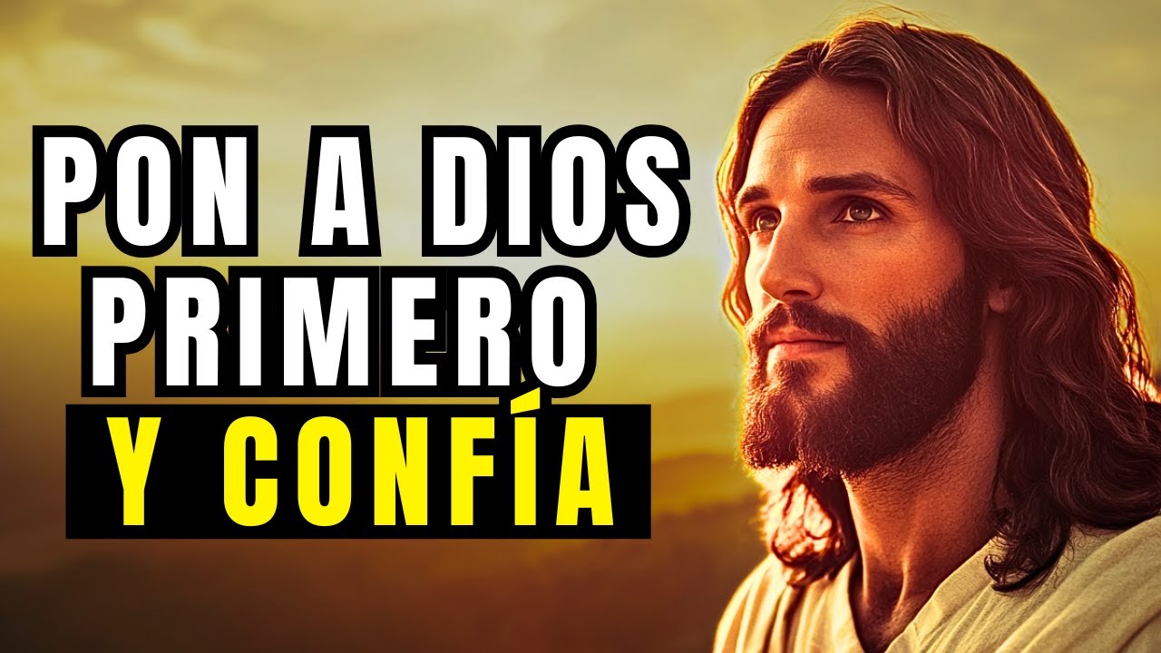 CONFÍA y PON a DIOS en PRIMER LUGAR No TEMAS Cuando Todo CAMBIE