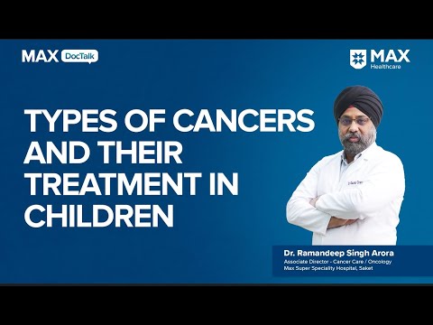 Types of cancers and their treatment in children | Dr Ramandeep Singh | Max Saket, Delhi