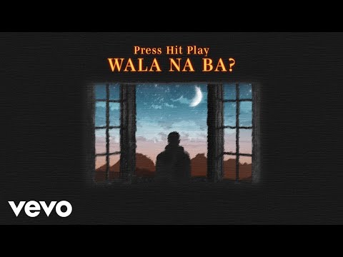 Press Hit Play - Wala Na Ba? (Lyric Video)