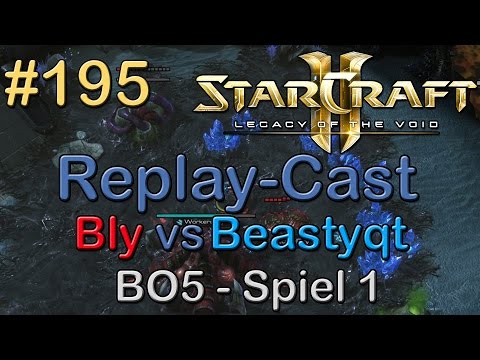 SC2: LotV Beta Replay-Cast #195 [Beastyqt (T) vs Bly (Z)] BO5 Spiel 1