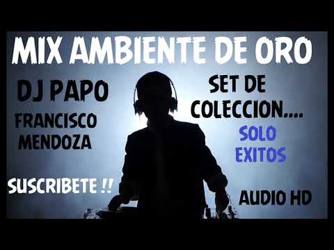 MIX AMBIENTE DE ORO - (AUDIO HD ) DJ PAPO