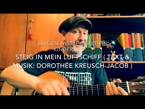 Steig in mein Luftschiff ( Dorothée Kreusch-Jacob / MUSICJUSTMUSIC® GmbH ),  heute von Jürgen Fastje