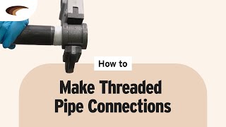 How to Make Threaded Pipe Connections