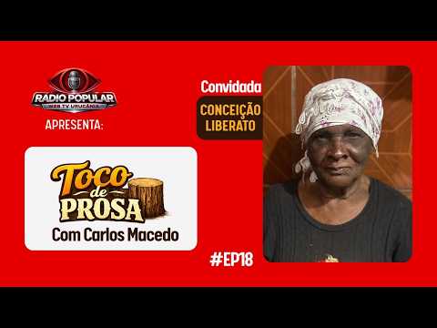 Dona Conceição Liberato/TOCO DE PROSA | EP18