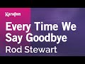 Every Time We Say Goodbye - Rod Stewart | Karaoke Version | KaraFun