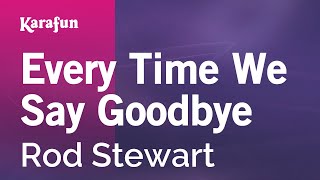 Karaoke Every Time We Say Goodbye - Rod Stewart *