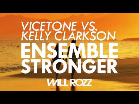 Vicetone vs. Kelly Clarkson - Ensemble Stronger (Will Rozz Mashup)
