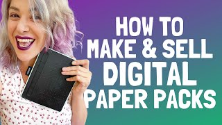 How to Make & Sell Digital paper Packs on Etsy (or on other platforms)