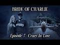Bride Of Charlie Crazy In Love Episode 7