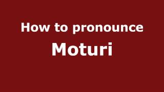 How to pronounce Moturi