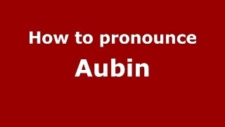 How to pronounce Aubin