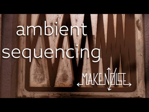 Selected Ambient Sequence Locations | Make Noise