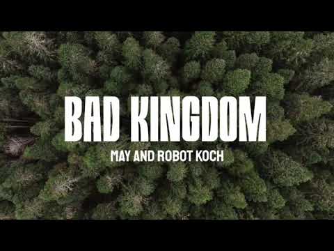 May and Robot Koch - Bad Kingdom (Lyrics)