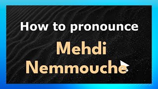 How to pronounce Mehdi Nemmouche