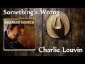 Charlie Louvin - Something's Wrong