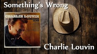 Charlie Louvin - Something&#39;s Wrong