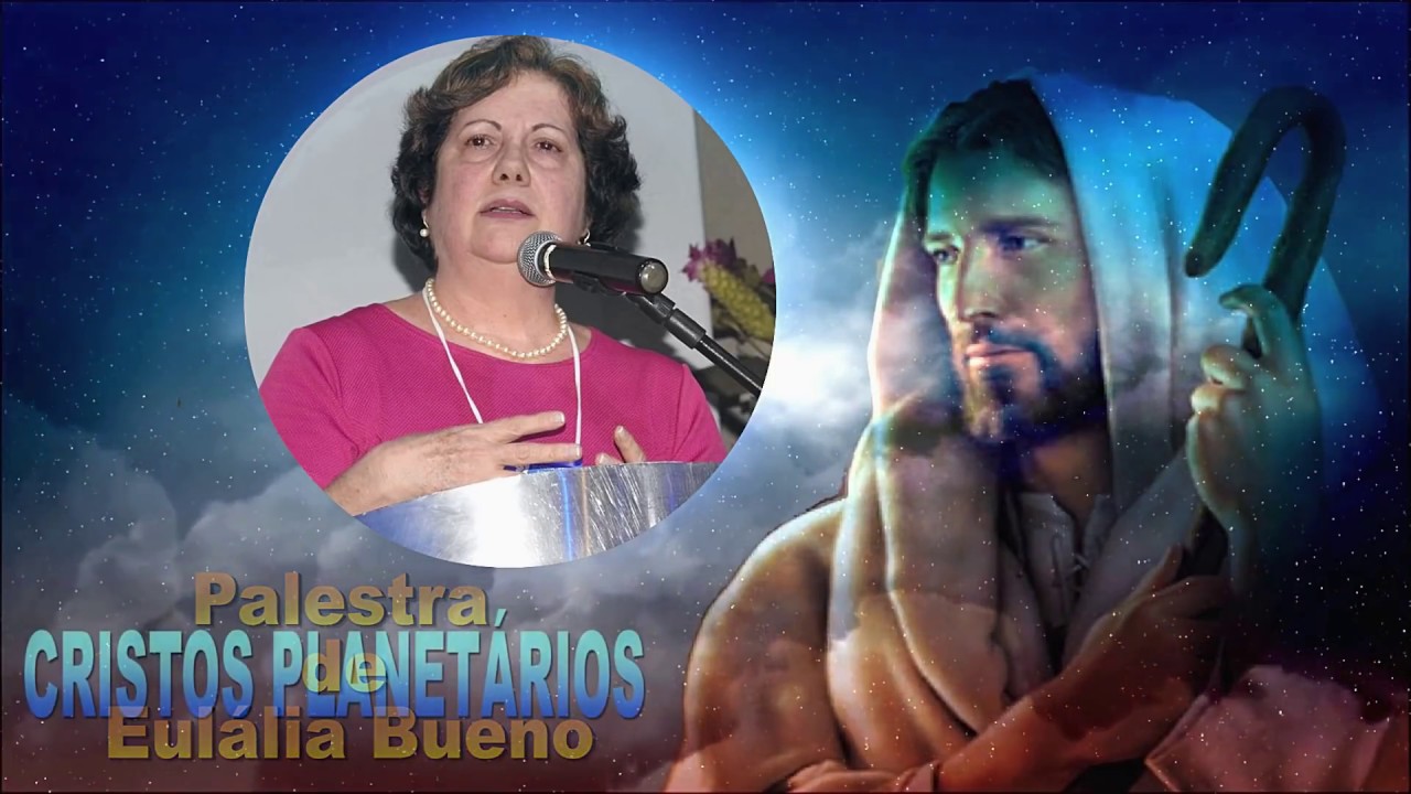 Cristos Planetários - Eulália Bueno (Palestra Espírita)