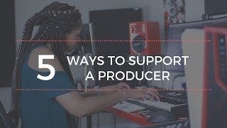 5 Ways To Support A Producer