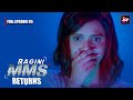 Ragini MMS Returns Full Episode 5 The Beginning Of A Nightmare Riya Sen Nishant Singh Malkan