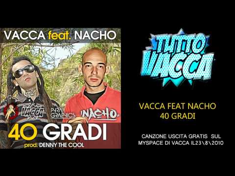 Vacca Feat. Nacho - 40 Gradi Prod. Denny The Cool ( Agosto 2010 )