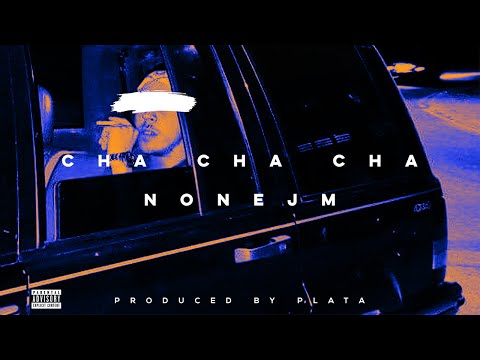 Nonejm - Cha Cha Cha (prod by PLATA)