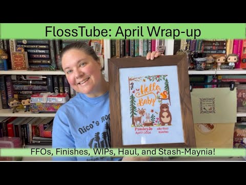 FlossTube: April Wrap-up - FFOs, Finishes, WIPs, Haul, and Stash-Maynia!!